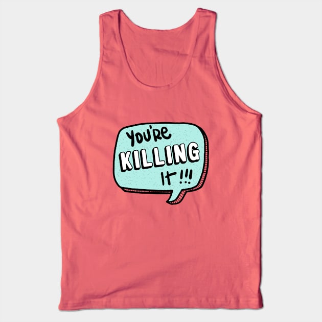 You're killing it Tank Top by LetsOverThinkIt